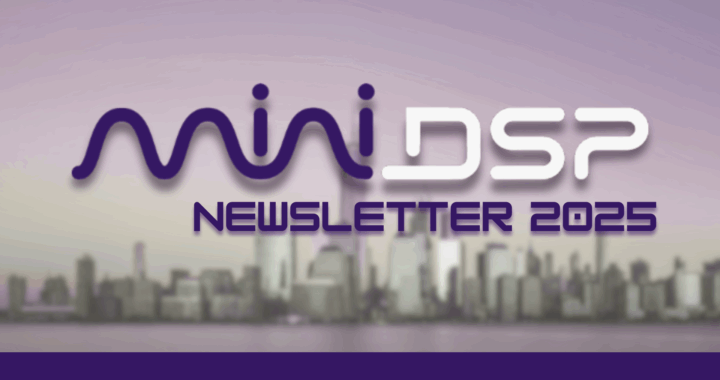 Great Things Happening for miniDSP! Newsletter 2025